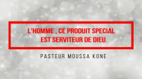 L'homme , ce produit spécial est serviteur de DIEU. Pasteur Moussa KONE.mp4