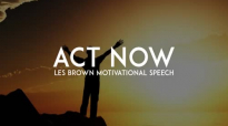 ACT NOW - Les Brown Motivational Speech Motivation For 2017.mp4