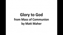 Glory to God from Mass of Communion by Matt Maher.flv