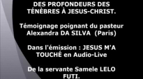 JÉSUS m'a touché ! Témoignage Pasteur Alexandra Da Silva _ Des ténèbres à JÉSUS-.mp4