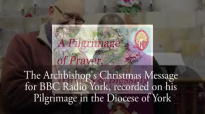 Archbishop Sentamu's Christmas Day Message from his Pilgrimage.mp4