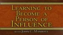 John C  Maxwell  Learning To Become A Person Of Influence Part 4
