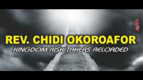 Rev  Chidi Okoroafor - Kingdom Risk Takers Reloaded -