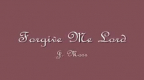 J. Moss - Forgive Me Lord (Its Me Again).flv
