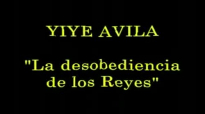 Yiye Avila  La desobediencia de los Reyes