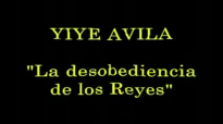 Yiye Avila  La desobediencia de los Reyes