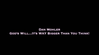 Dan Mohler - God's Will.It's WAY Bigger Than You Think.mp4