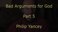 Bad Arguments for God - Part 5 - Philip Yancey.mp4