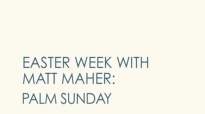 Matt Maher - Palm Sunday (1 of 7 Easter Week Videos).flv