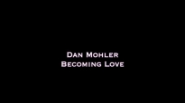 Dan Mohler - Becoming Love (1).mp4