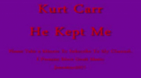 Kurt Carr - He Kept Me.flv