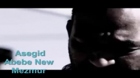 Asegid Abebe ft. Teddy Tadesse New Mezmur 2015 - አይሰለችም ፊቱ.mp4