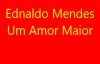 Ednaldo Mendes  Um Amor Maior