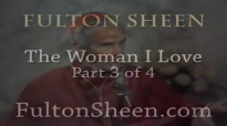 Archbishop Fulton J. Sheen - The Woman I Love - Part 3 of 4 (1).flv