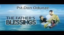 Pst. Don Odunze - The Father's Blessing - Latest 2016 Nigerian Audio Gospel Mess.mp4