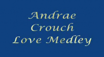 Andrae Crouch Love Medley.wmv.flv