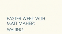 Matt Maher - Waiting (6 of 7 Easter Week Videos).flv