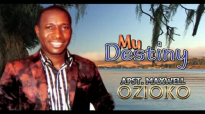 Apst Maxwell Ozioko - My Destiny - Nigerian Gospel Music.mp4