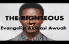 THE RIGHTEOUS by EVANGELIST AKWASI AWUAH