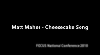 Matt Maher - Cheesecake Song.flv