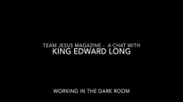 Team Jesus Mag Spotlight_ King Edward Long - Work in Your Darkroom.mp4