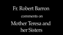 Fr. Robert Barron on Mother Teresa and Her Sisters.flv