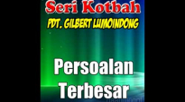 Persoalan Terbesar - Pdt. Gilbert Lumoindong