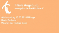 Alphavortrag 15.03.2014 Mittag Karin Barbeln - Was tut der Heilige Geist.flv
