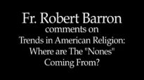 Fr. Robert Barron on The Religious Nones.flv