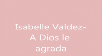 Isabelle Valdez- A Dios le agrada.mp4