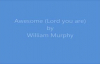 Awesome Lord You Are William Murphy Lyrics