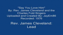 Say You Love Him (1976)- Rev. James Cleveland.flv