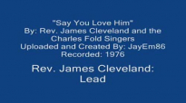 Say You Love Him (1976)- Rev. James Cleveland.flv