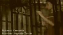 Roberto Orellana - Anoche Llegaste Tarde - Videoclip - Musica Cristiana.mp4