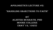 Apologetics Lecture Part 2_ Handling Objections to Faith _ Alister McGrath, PhD.mp4