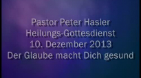 Peter Hasler - Heilungsgottesdienst - Der Glaube macht Dich gesund - 10.12.2013.flv