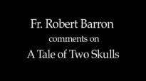 Fr. Robert Barron on A Tale of Two Skulls.flv