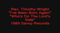 Rev. Timothy Wright - I've Been Born Again.flv