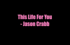 This Life For You - Jason Crabb.flv