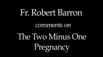 Fr. Robert Barron on The Two Minus One Pregnancy.flv