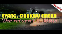 Evang  Chukwu Emeka - The return Of Jesus 1 - Nigerian Gospel Music
