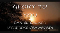 DANIEL CALVETI - Glory To You with lyrics.mp4
