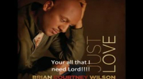 All I Need-Brian Courtney Wilson.flv