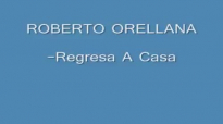 REGRESA A CASA-ROBERTO ORELLANA.mp4