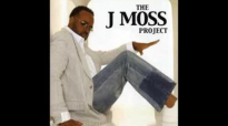 I Wanna Be - J. Moss, The J. Moss Project.flv