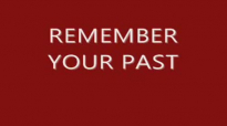 REMEMBER YOUR PAST By Evangelist Akwasi Awuah