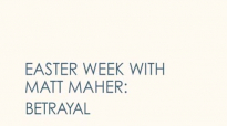 Matt Maher - Betrayal (3 of 7 Easter Week Videos).flv