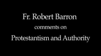 Fr. Robert Barron on Protestantism and Authority.flv
