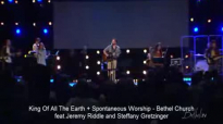 King Of All The Earth Spontaneous Worship  Jeremy Riddle and Steffany Gretzinger