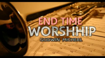 Godwin Michael - End Time Worship - Nigerian Gospel Music.mp4